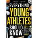 Everything Young Athletes Should Know: 101+ Essential Skills, Strategies, & Pro Tips for Thriving in Sports
