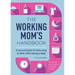The Working Mom's Handbook: A Survival Guide for Returning to Work After Having a Baby