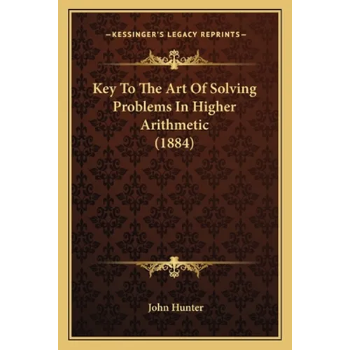 Key To The Art Of Solving Problems In Higher Arithmetic (1884)