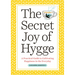 The Secret Joy of Hygge: A Practical Guide to Cultivating Happiness in the Everyday