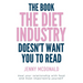 The Book the Diet Industry Doesn't Want You to Read: Heal your relationship with food and most importantly yourself