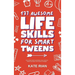 137 Awesome Life Skills for Smart Tweens How to Make Friends, Save Money, Cook, Succeed at School & Set Goals - For Pre Teens & Teenagers.
