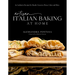 Artisan Italian Baking at Home: 60 Authentic Recipes for Breads, Focaccia, Pizzas, Cakes and More