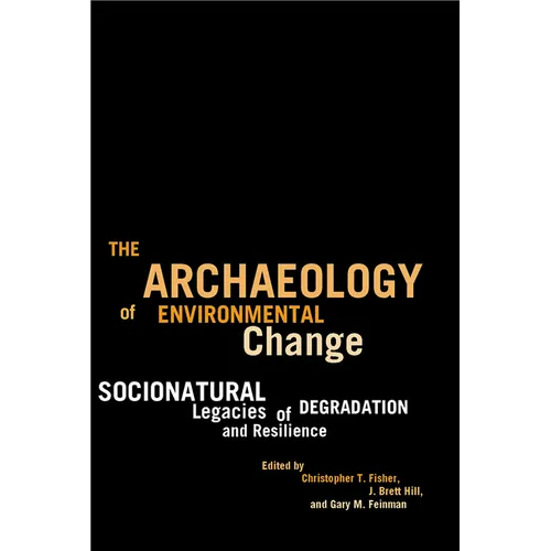 The Archaeology of Environmental Change: Socionatural Legacies of Degradation and Resilience