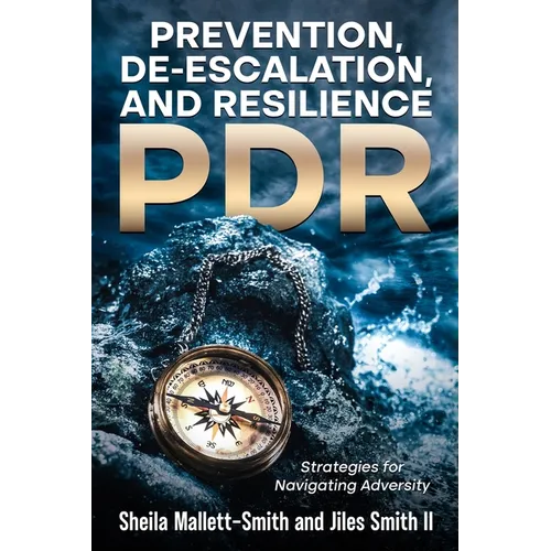 Prevention, De-escalation, and Resilience (PDR): Strategies for Navigating Adversity