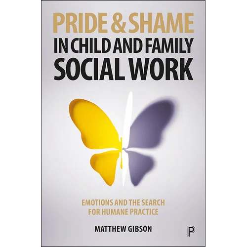 Pride and Shame in Child and Family Social Work: Emotions and the Search for Humane Practice - Paperback