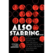 Also Starring... Forty Biographical Essays on the Greatest Character Actors of Hollywood's Golden Era, 1930-1965