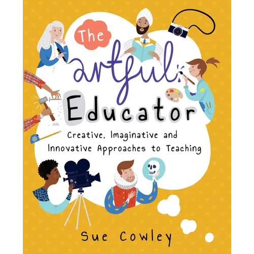 The Artful Educator: Creative, Imaginative and Innovative Approaches to Teaching