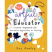 The Artful Educator: Creative, Imaginative and Innovative Approaches to Teaching