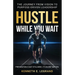 Hustle While You Wait: The Journey from Vision to Purpose-Driven Leadership