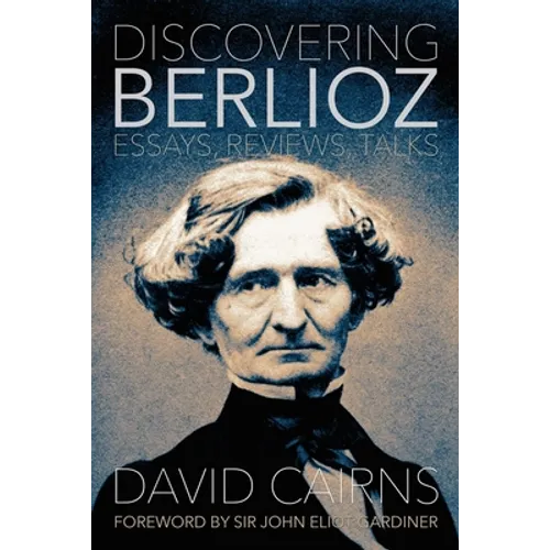 Discovering Berlioz: Essays, Reviews, Talks