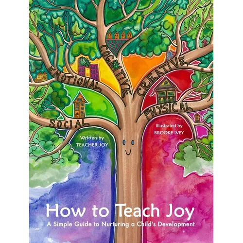 How to Teach Joy: A Simple Guide to Nurturing a Child's Development