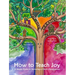 How to Teach Joy: A Simple Guide to Nurturing a Child's Development