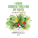 I Have Cooked This Far by Faith: The Ultimate Cook Book