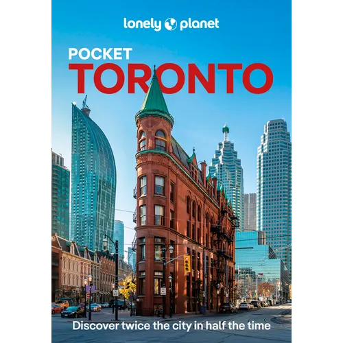 Lonely Planet Pocket Toronto: Discover Twice the City in Half the Time Top Sights Maps & Walking Tours Covers Toronto Islands, Evergreen Brick Works,