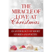 The Miracle of Love at Christmas: An Anthology of Short Stories and Poetry