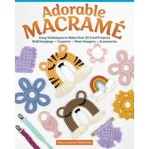 Adorable Macramé: Easy Techniques to Make Over 20 Cord Projects--Wall Hangings, Coasters, Plant Hangers, Accessories