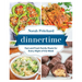Dinnertime: Fast and Fresh Family Meals for Every Night of the Week