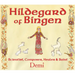 Hildegard of Bingen: Scientist, Composer, Healer, and Saint