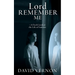 Lord Remember Me: -A Fresh Look at the Life of Samson