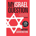 My Israel Question: Reframing the Israel/Palestine Conflict
