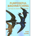 Purposeful Birdwatching: Getting to Know Birds Better