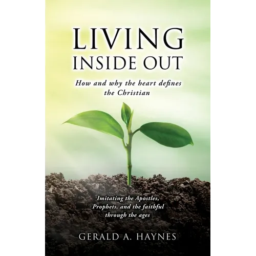 Living Inside Out: How and why the heart defines the Christian