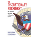 The Discretionary President: The Promise and Peril of Executive Power