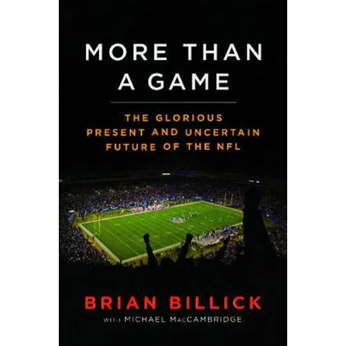 More Than a Game: The Glorious Present--And the Uncertain Future--Of the NFL