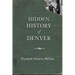 Hidden History of Denver