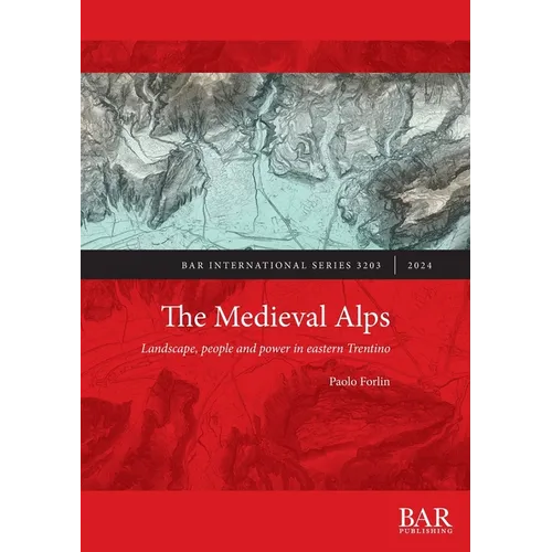 The Medieval Alps: Landscape, people and power in eastern Trentino
