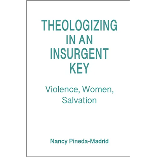 Theologizing in an Insurgent Key: Violence, Women, Salvation