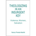 Theologizing in an Insurgent Key: Violence, Women, Salvation