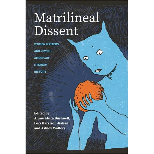 Matrilineal Dissent: Women Writers and Jewish American Literary History