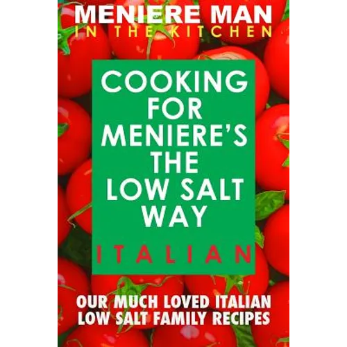 Meniere Man In The Kitchen. COOKING FOR MENIERE'S THE LOW SALT WAY. ITALIAN.