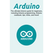 Arduino: The ultimate Arduino guide for beginners, including Arduino programming, Arduino cookbook, tips, tricks, and more!