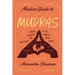 Modern Guide to Mudras: Create Balance and Blessings in the Palm of Your Hands