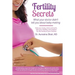 Fertility Secrets: What Your Doctor Didn't Tell You About Baby-Making: Heal Your Body, Mind, and Spirit, Own Your Fertility, and Prepare