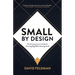 Small By Design: The Entrepreneur's Guide For Growing Big While Staying Small