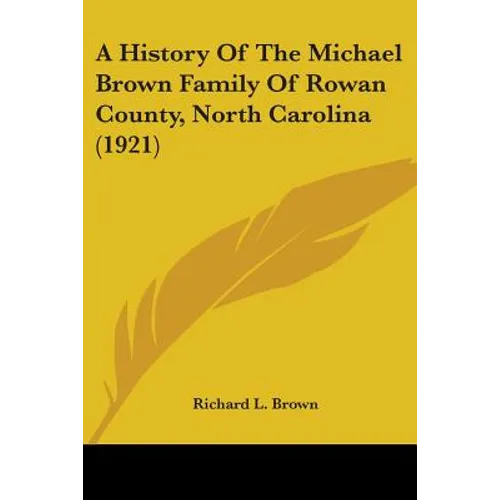 A History Of The Michael Brown Family Of Rowan County, North Carolina (1921)