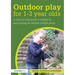 Outdoor Play for 1--3 Year Olds: How to set up and run your own outdoor toddler group