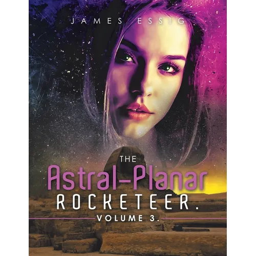 The Astral-Planar Rocketeer. Volume 3.