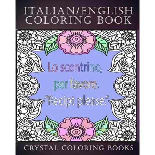 Italian / English Coloring Book: 30 Page Italian /English Phrase Coloring Pages. A Brilliant Stress Relief Adult Coloring Book. Fantastic To Take On H