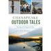Chesapeake Outdoor Tales: Hunting and Fishing by the Tides