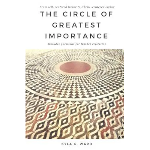 The Circle of Greatest Importance: From self-centered living to Christ-centered loving