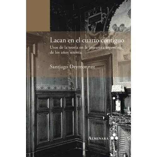 Lacan en el cuarto contiguo. Usos de la teoría en la literatura argentina de los años setenta
