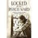 Locked In The Psych Ward: A Memoir of Broken Promises and False Confessions