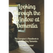 Looking Through the Window at Dementia: The Caregiver's Handbook to Understanding Dementia