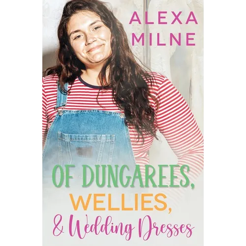 Of Dungarees, Wellies, and Wedding Dresses