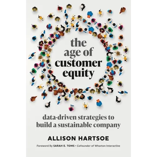 The Age of Customer Equity: Data-Driven Strategies to Build a Sustainable Company